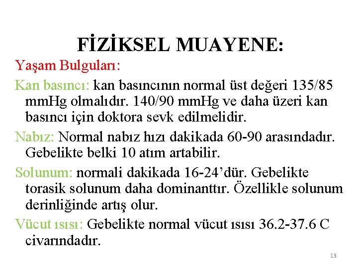 FİZİKSEL MUAYENE: Yaşam Bulguları: Kan basıncı: kan basıncının normal üst değeri 135/85 mm. Hg