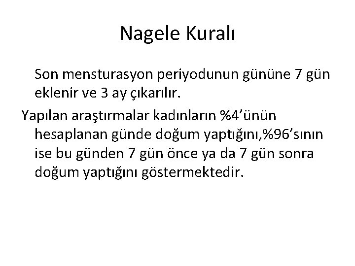 Nagele Kuralı Son mensturasyon periyodunun gününe 7 gün eklenir ve 3 ay çıkarılır. Yapılan