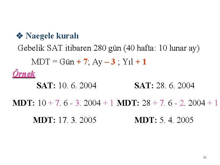  Naegele kuralı Gebelik SAT itibaren 280 gün (40 hafta: 10 lunar ay) MDT