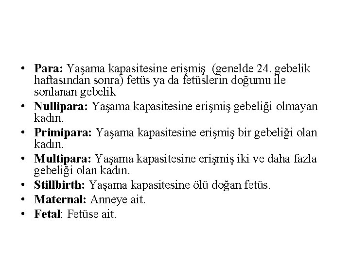  • Para: Yaşama kapasitesine erişmiş (genelde 24. gebelik haftasından sonra) fetüs ya da