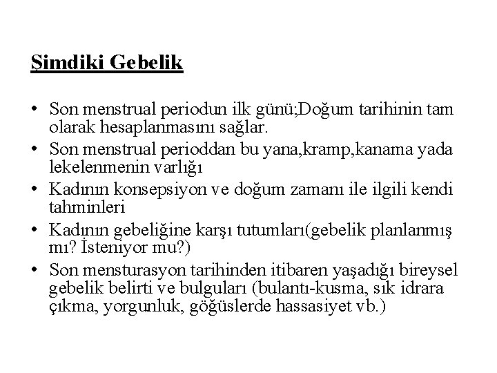 Şimdiki Gebelik • Son menstrual periodun ilk günü; Doğum tarihinin tam olarak hesaplanmasını sağlar.