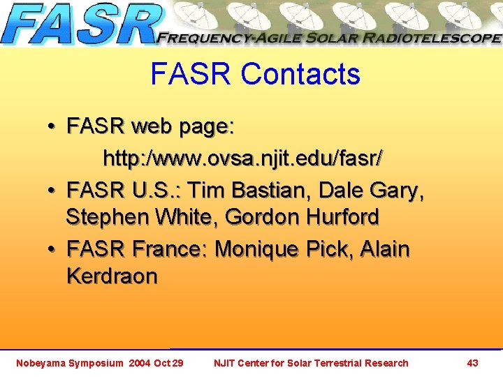 FASR Contacts • FASR web page: http: /www. ovsa. njit. edu/fasr/ • FASR U.