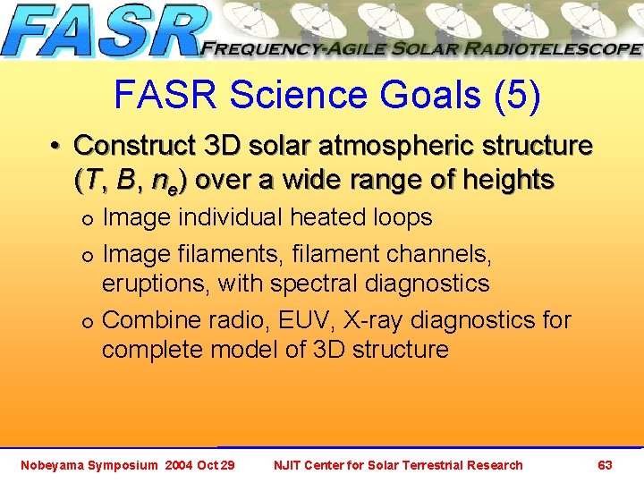 FASR Science Goals (5) • Construct 3 D solar atmospheric structure (T, B, ne)