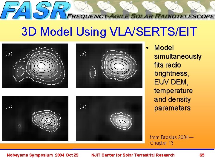 3 D Model Using VLA/SERTS/EIT • Model simultaneously fits radio brightness, EUV DEM, temperature