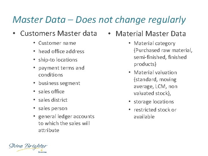 Master Data – Does not change regularly • Customers Master data • • •