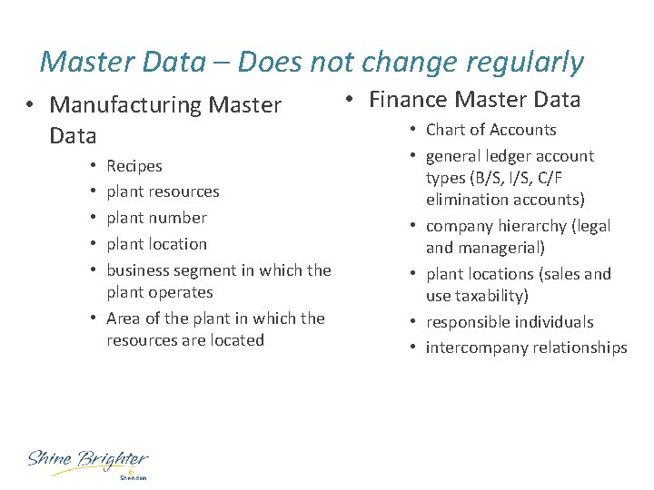 Master Data – Does not change regularly • Manufacturing Master Data Recipes plant resources