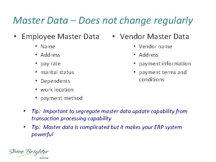 Master Data – Does not change regularly • Employee Master Data • • Name