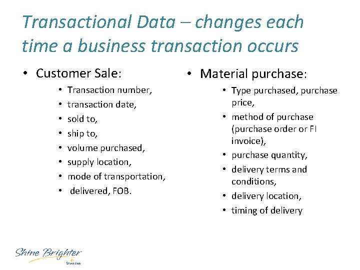 Transactional Data – changes each time a business transaction occurs • Customer Sale: •