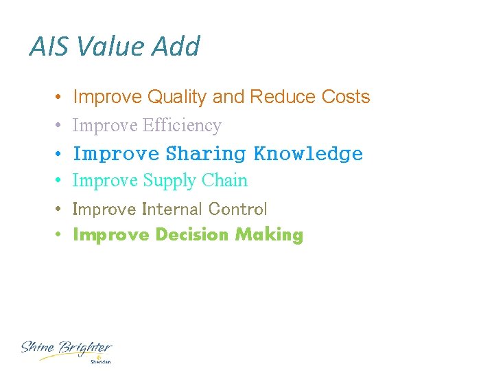 AIS Value Add • • • Improve Quality and Reduce Costs Improve Efficiency Improve