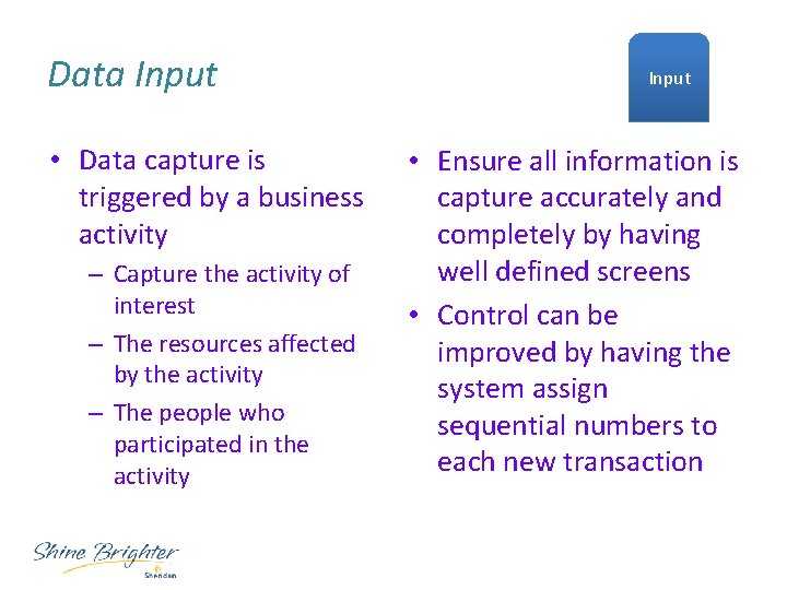 Data Input • Data capture is triggered by a business activity – Capture the