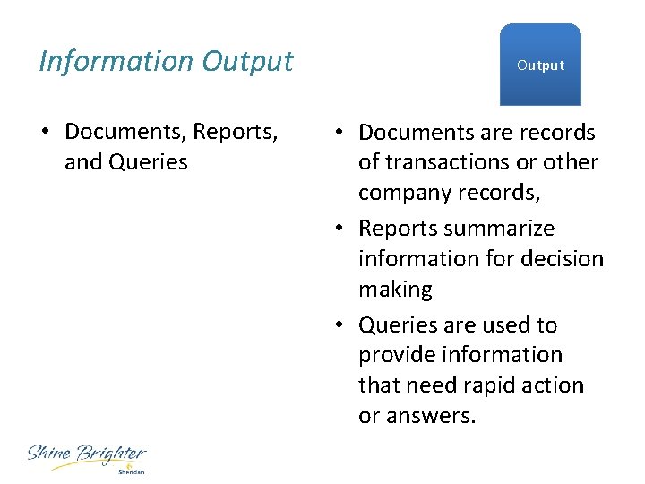 Information Output • Documents, Reports, and Queries Output • Documents are records of transactions
