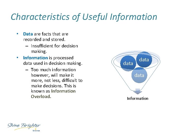 Characteristics of Useful Information • Data are facts that are recorded and stored. –