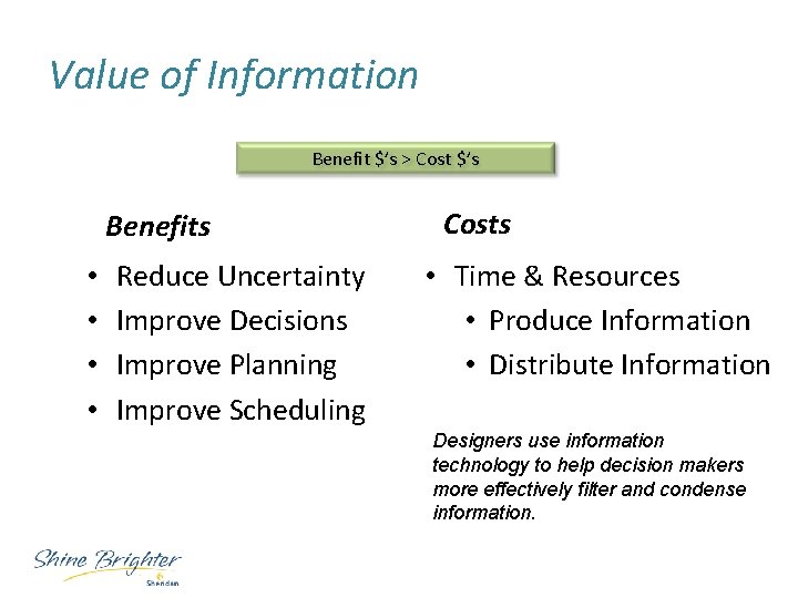 Value of Information Benefit $’s > Cost $’s Benefits • • Reduce Uncertainty Improve