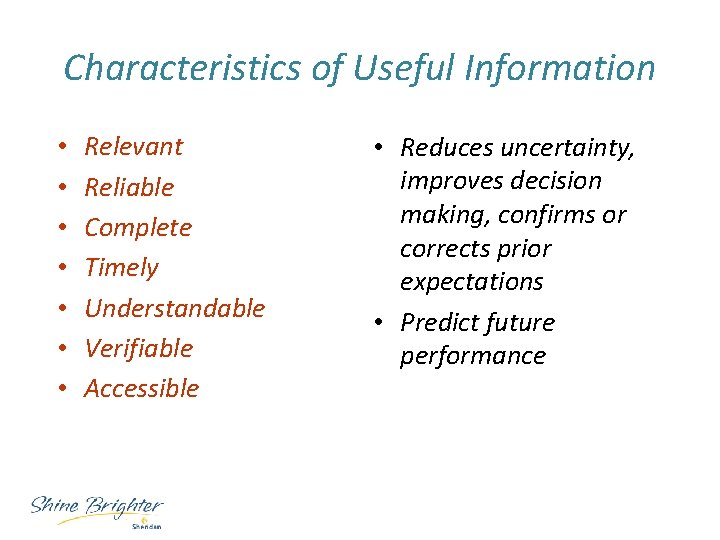 Characteristics of Useful Information • • Relevant Reliable Complete Timely Understandable Verifiable Accessible •