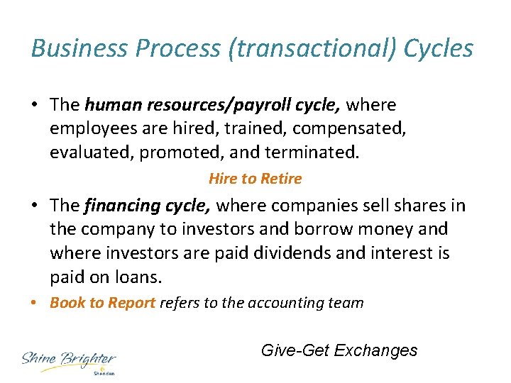 Business Process (transactional) Cycles • The human resources/payroll cycle, where employees are hired, trained,