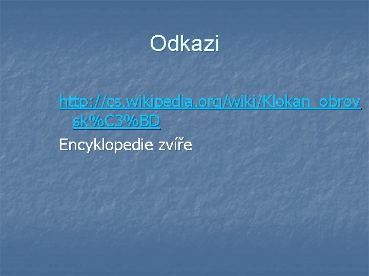 Odkazi http: //cs. wikipedia. org/wiki/Klokan_obrov sk%C 3%BD Encyklopedie zvíře Odkazi http: //cs. wikipedia. org/wiki/Klokan_obrov sk%C 3%BD Encyklopedie zvíře