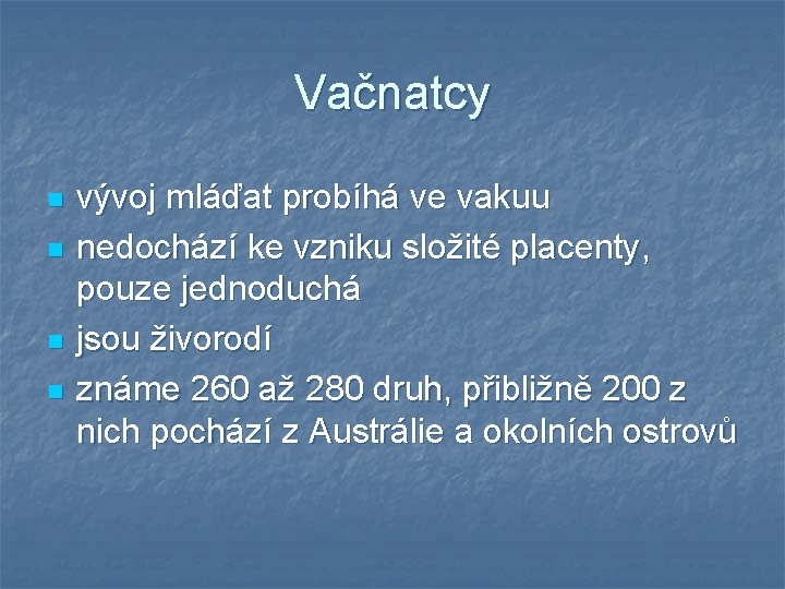 Vačnatcy n n vývoj mláďat probíhá ve vakuu nedochází ke vzniku složité placenty, pouze Vačnatcy n n vývoj mláďat probíhá ve vakuu nedochází ke vzniku složité placenty, pouze