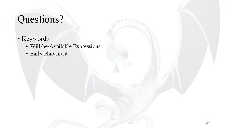 Questions? • Keywords: • Will-be-Available Expressions • Early Placement 24 