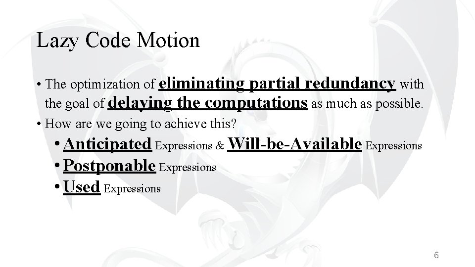 Lazy Code Motion • The optimization of eliminating partial redundancy with the goal of