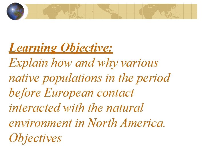 Learning Objective: Explain how and why various native populations in the period before European