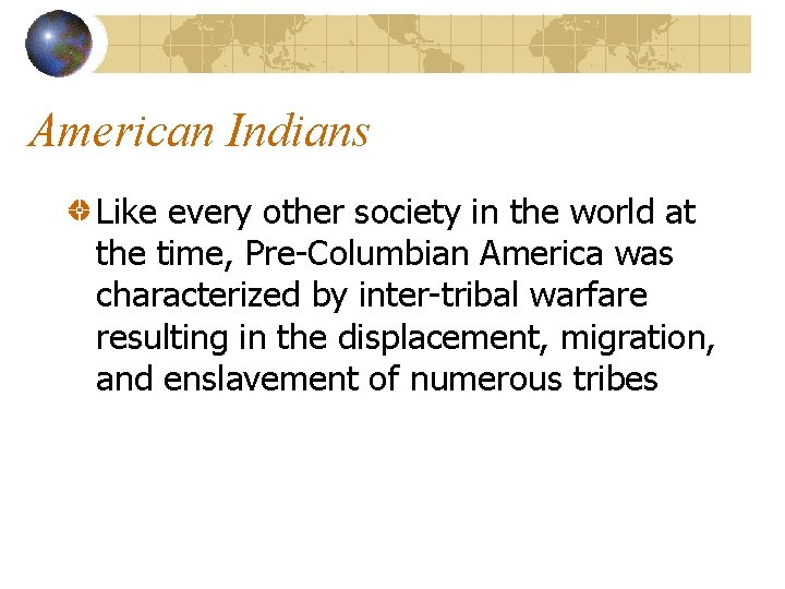 American Indians Like every other society in the world at the time, Pre-Columbian America