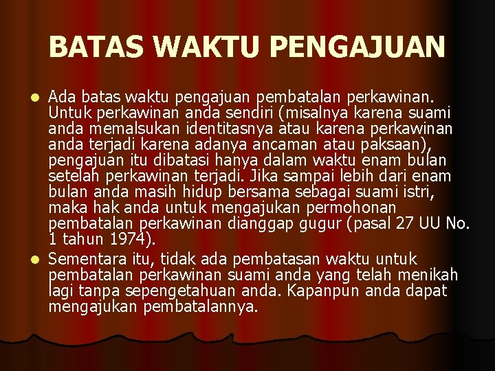 BATAS WAKTU PENGAJUAN Ada batas waktu pengajuan pembatalan perkawinan. Untuk perkawinan anda sendiri (misalnya