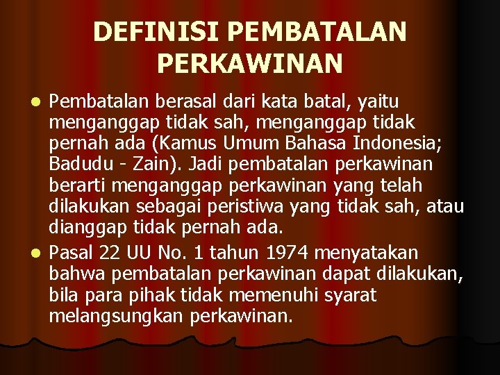 DEFINISI PEMBATALAN PERKAWINAN Pembatalan berasal dari kata batal, yaitu menganggap tidak sah, menganggap tidak