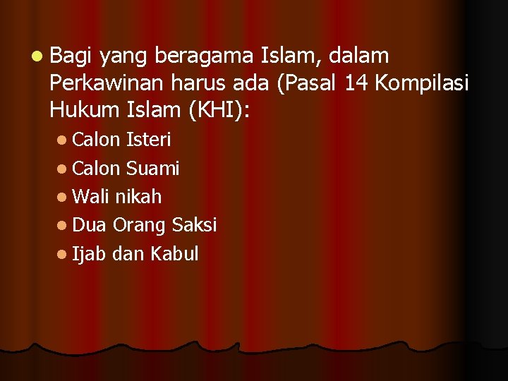 l Bagi yang beragama Islam, dalam Perkawinan harus ada (Pasal 14 Kompilasi Hukum Islam