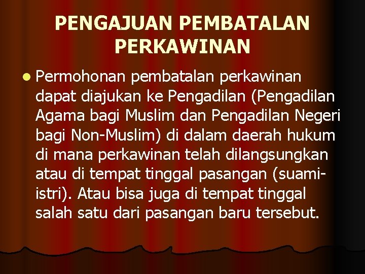 PENGAJUAN PEMBATALAN PERKAWINAN l Permohonan pembatalan perkawinan dapat diajukan ke Pengadilan (Pengadilan Agama bagi