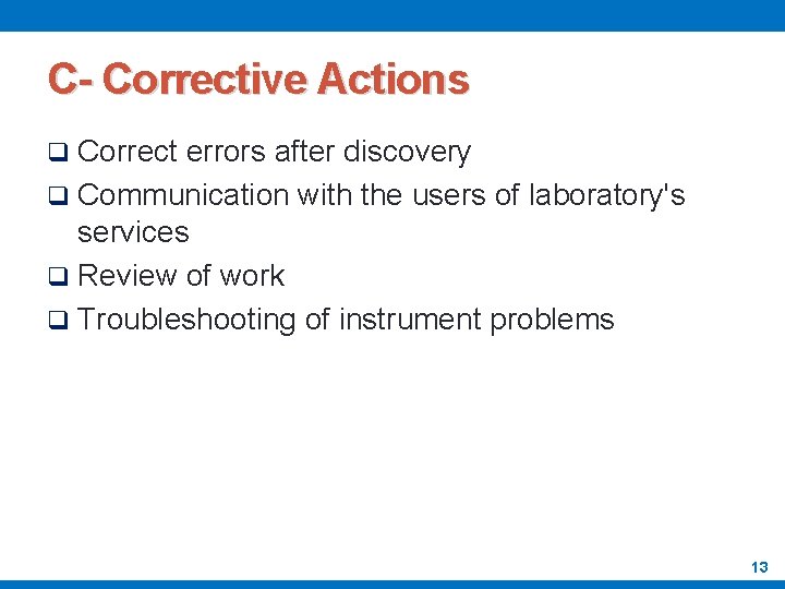 C- Corrective Actions q Correct errors after discovery q Communication with the users of
