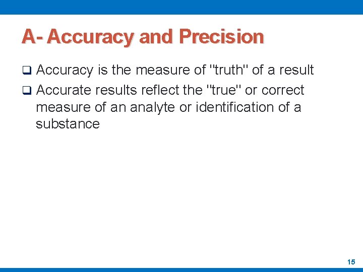 A- Accuracy and Precision q Accuracy is the measure of "truth" of a result