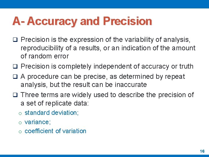 A- Accuracy and Precision q Precision is the expression of the variability of analysis,