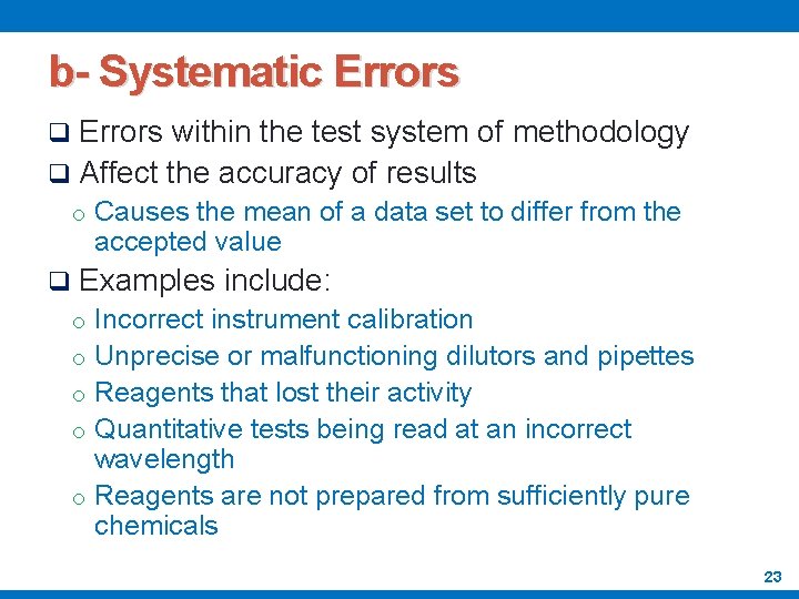 b- Systematic Errors q Errors within the test system of methodology q Affect the