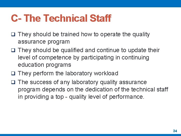 C- The Technical Staff q They should be trained how to operate the quality