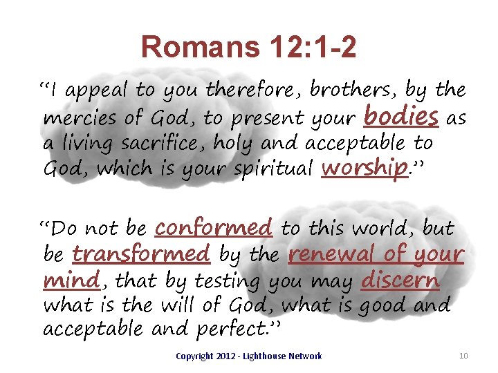 Romans 12: 1 -2 “I appeal to you therefore, brothers, by the mercies of