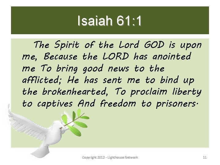 Isaiah 61: 1 The Spirit of the Lord GOD is upon me, Because the