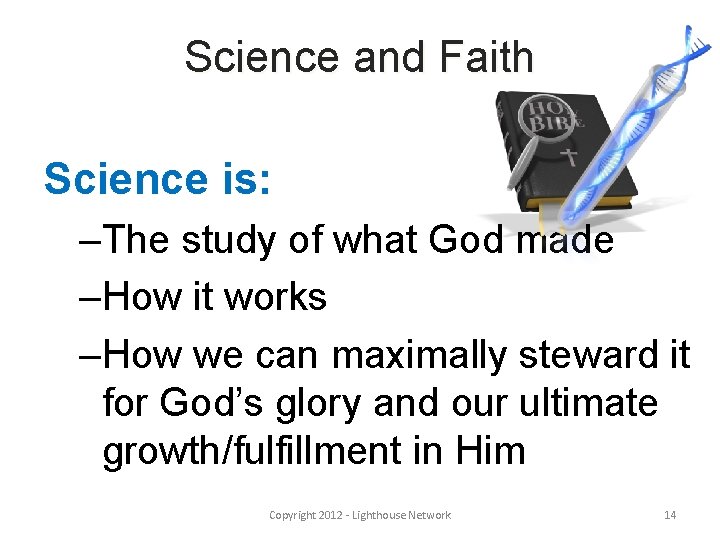 Science and Faith Science is: –The study of what God made –How it works