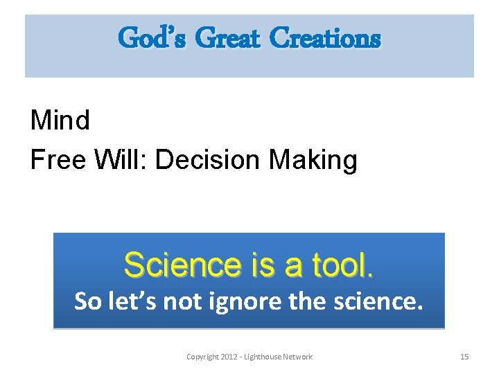 God’s Great Creations Mind Free Will: Decision Making Science is a tool. So let’s