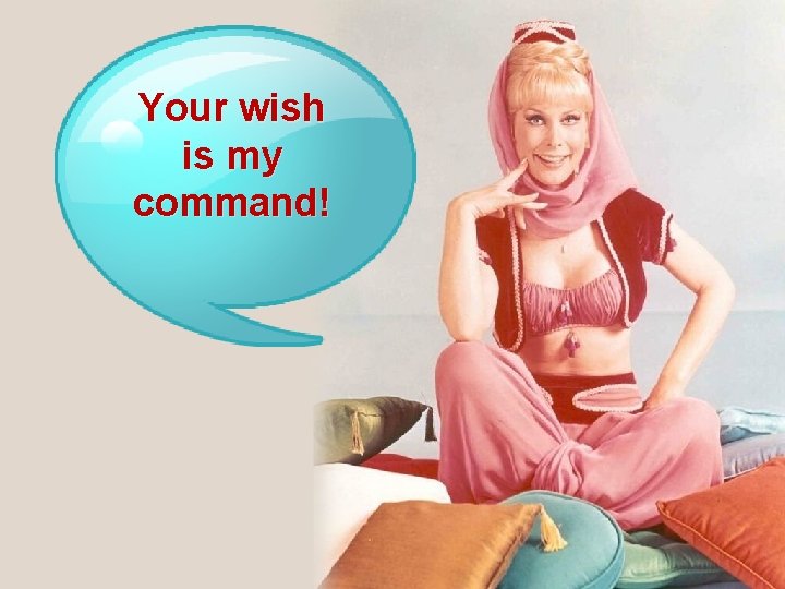 Your wish is my command! 