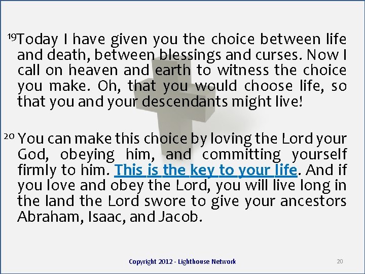 19 Today I have given you the choice between life and death, between blessings