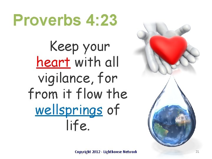 Proverbs 4: 23 Keep your heart with all vigilance, for from it flow the
