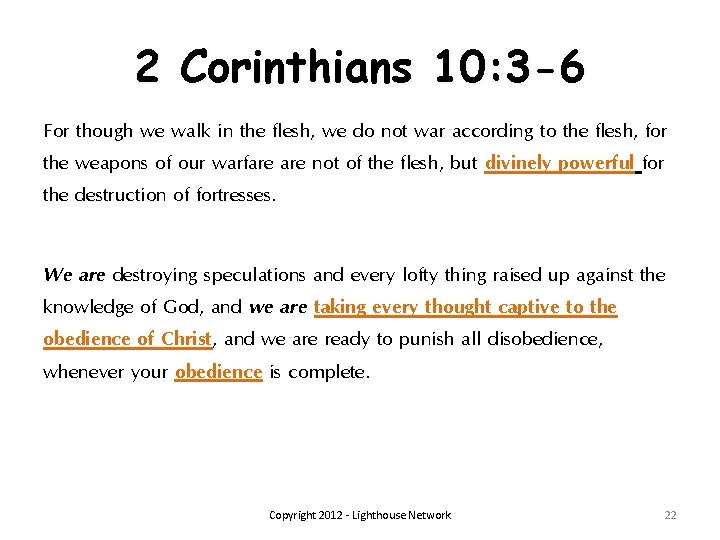 2 Corinthians 10: 3 -6 For though we walk in the flesh, we do