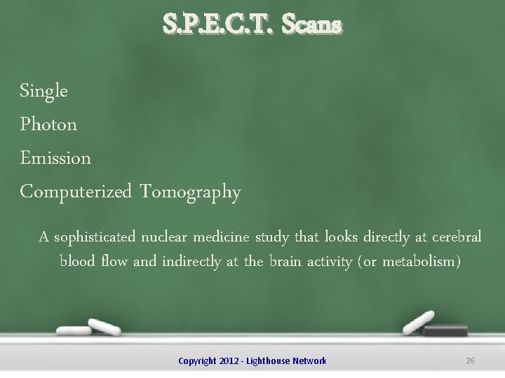 S. P. E. C. T. Scans Single Photon Emission Computerized Tomography A sophisticated nuclear
