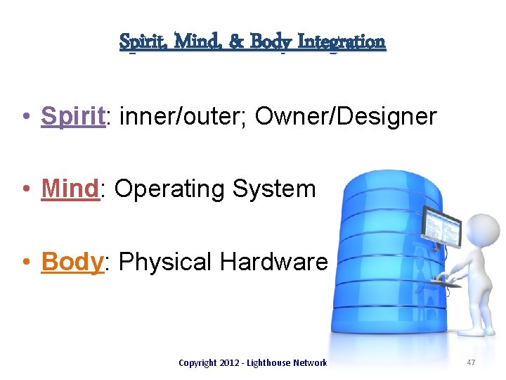 Spirit, Mind, & Body Integration • Spirit: inner/outer; Owner/Designer • Mind: Operating System •