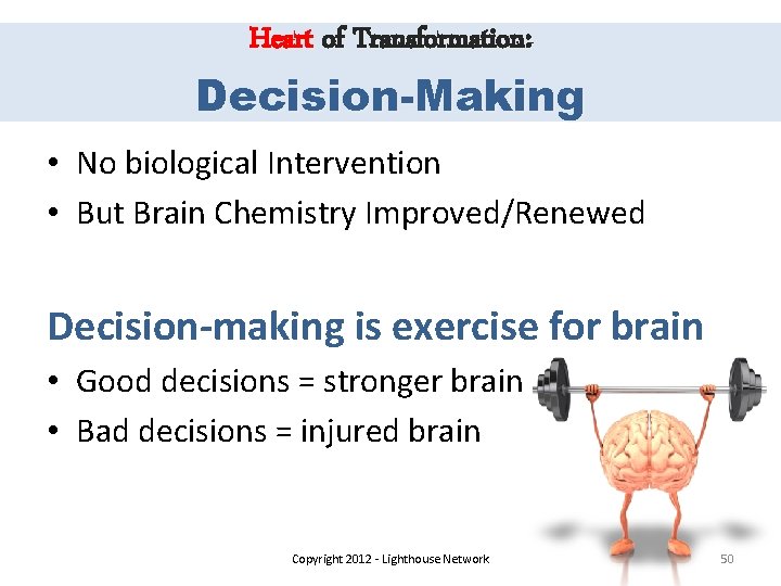 Heart of Transformation: Decision-Making • No biological Intervention • But Brain Chemistry Improved/Renewed Decision-making