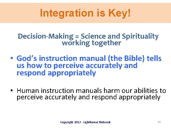 Integration is Key! Decision-Making = Science and Spirituality working together • God’s instruction manual