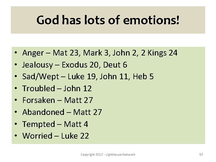 God has lots of emotions! • • Anger – Mat 23, Mark 3, John