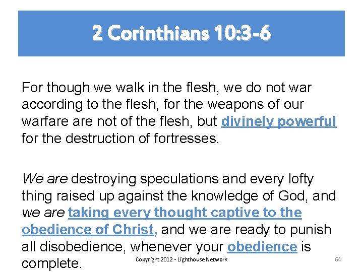 2 Corinthians 10: 3 -6 For though we walk in the flesh, we do