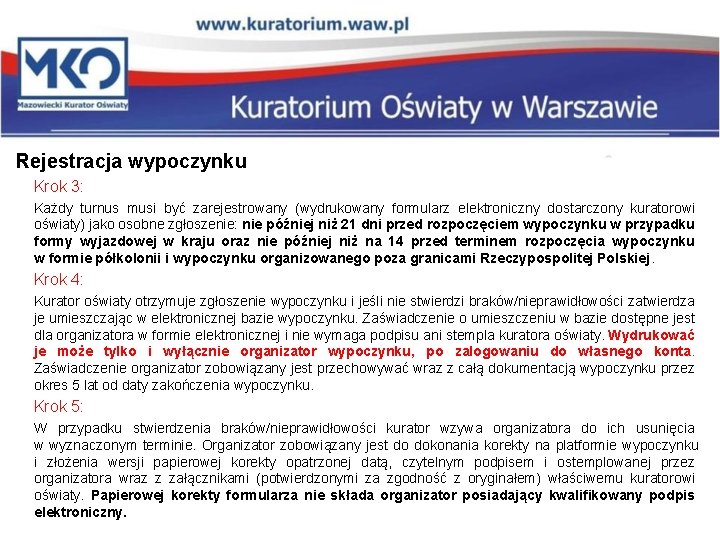 Rejestracja wypoczynku Krok 3: Każdy turnus musi być zarejestrowany (wydrukowany formularz elektroniczny dostarczony kuratorowi