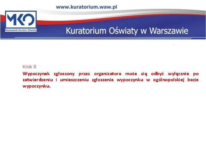 Krok 8: Wypoczynek zgłoszony przez organizatora może się odbyć wyłącznie po zatwierdzeniu i umieszczeniu